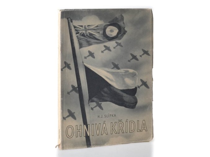 Ohnivá křídla : několik reportáží z bojové činnosti 313. peruti v Anglii v roce 1942 a 1943]