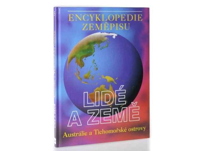 Encyklopedie zeměpisu Země a lidé : Australie a Tichomořské ostrovy