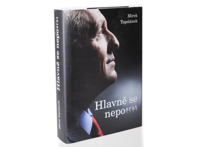 Hlavně se neposrat, aneb, Jak myslel, tak řekl; jak řekl, tak udělal