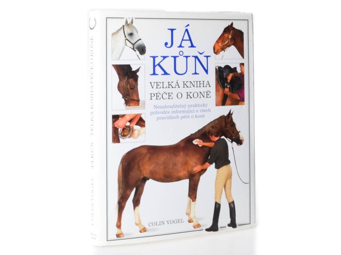 Já a kůň : velká kniha péče o koně