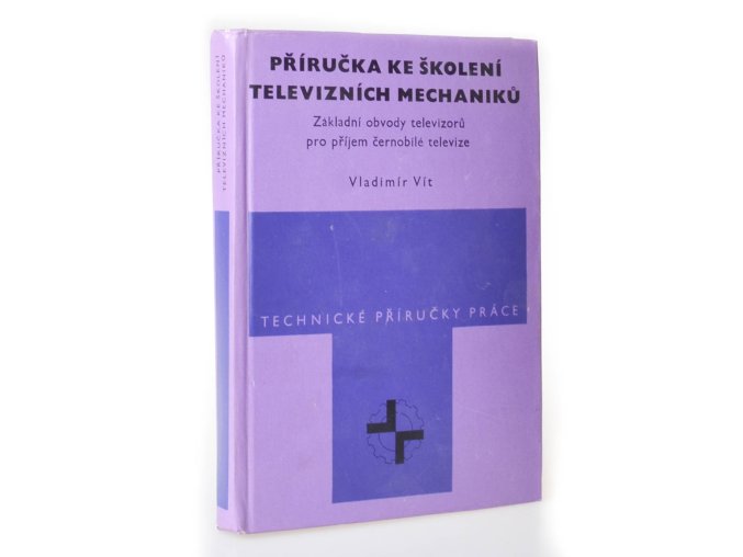 Příručka ke školení televizních mechaniků Zákl. obvody televizorů pro příjem černobílé televize (1970)