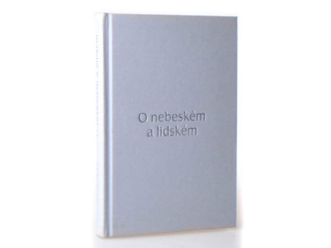 O nebeském a lidském : studie o klasickém filozofickém taoismu, doprovázená překladem Tao-te-t'ingu a výboru z knihy Čuang-c'
