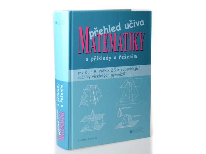 Přehled učiva matematiky : pro 6.-9. ročník ZŠ a víceletá gymnázia s příklady a řešením