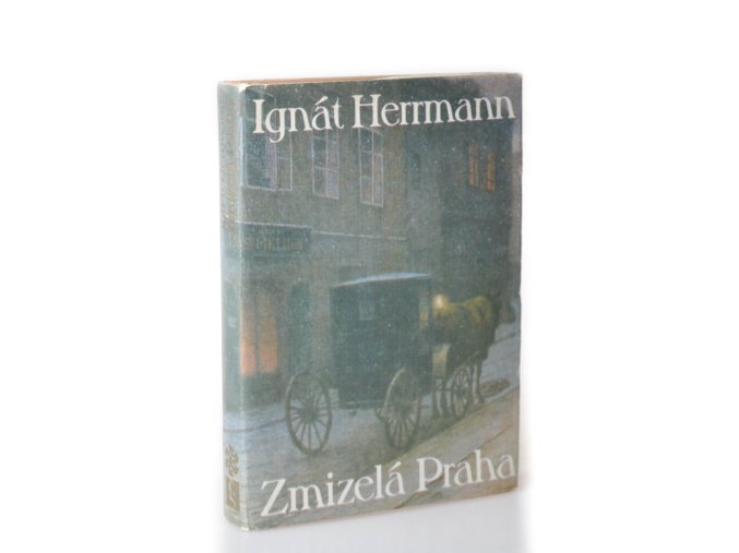Zmizelá Praha : výbor ze staropražských vzpomínek