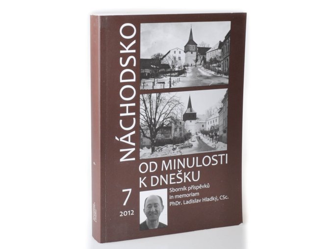 Náchodsko od minulosti k dnešku : sborník příspěvků in memoriam PhDr. Ladislav Hladký, CSc.