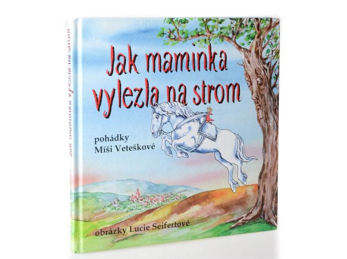 Jak maminka vylezla na strom : maminčiny rozhlasové pohádky