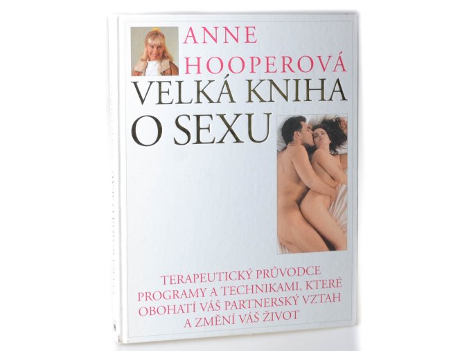 Velká kniha o sexu : terapeutický průvodce programy a technikami, které obohatí váš partnerský vztah a změní váš život