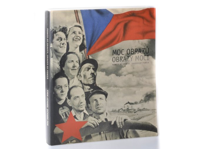 Moc obrazů, obrazy moci = Power of images, images of power : Politický plakát a propaganda = The political poster and propaganda
