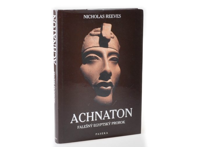 Achnaton : falešný egyptský prorok