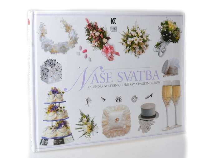 Naše svatba : kalendář svatebních příprav a pamětní album