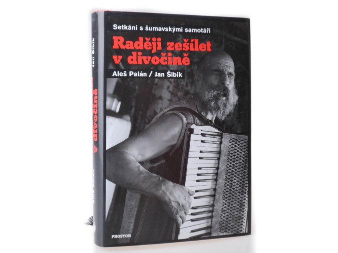 Raději zešílet v divočině : setkání s šumavskými samotáři