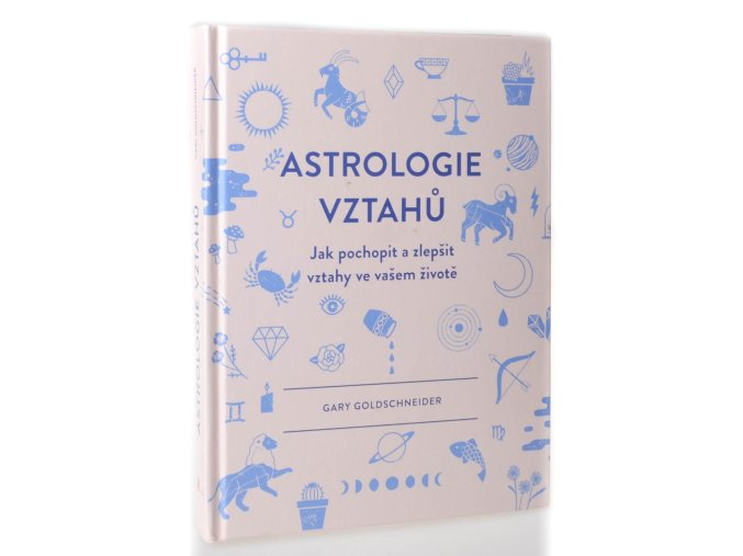 Astrologie vztahů : jak pochopit a zlepšit vztahy ve vašem životě
