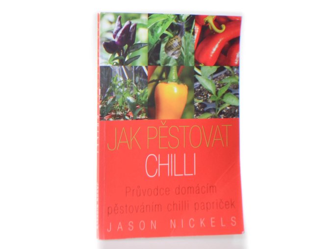 Jak pěstovat chilli : průvodce domácím pěstováním chilli papriček