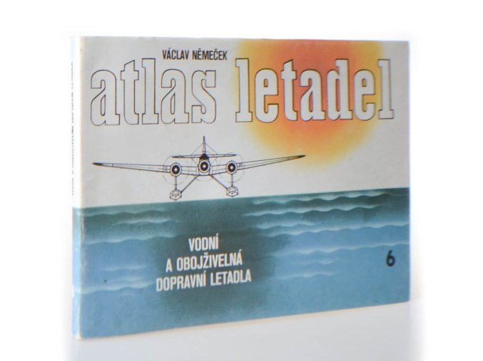 Atlas letadel : vodní a obojživelná, dopravní letadla