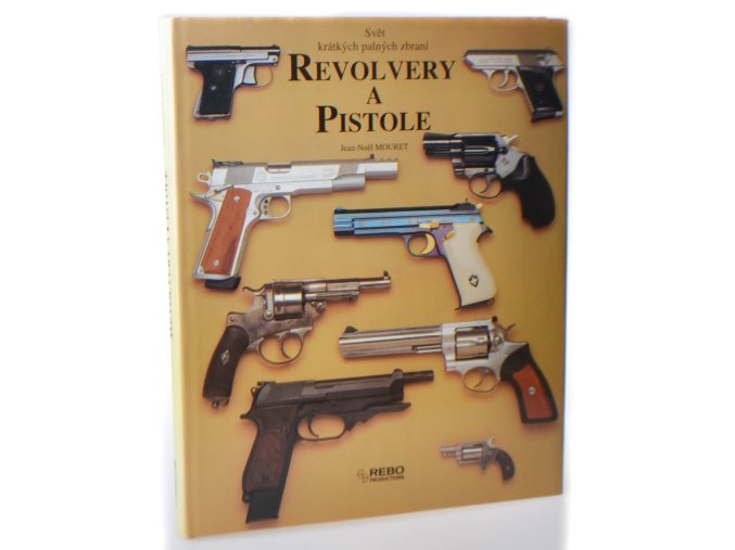 Revolvery a pistole : svět krátkých palných zbraní