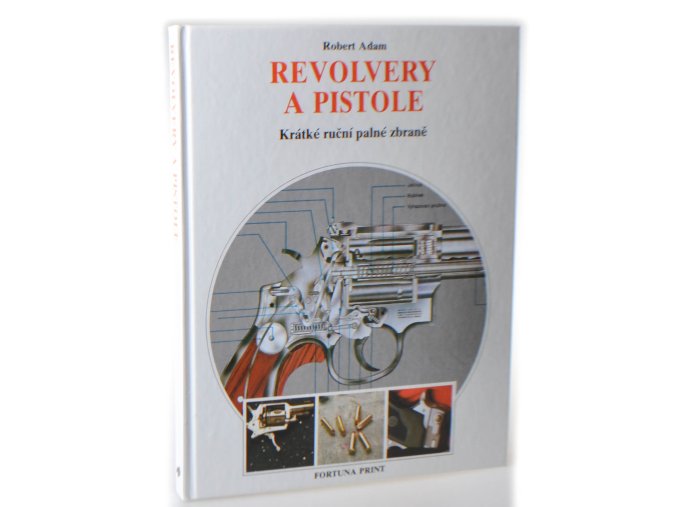 Revolvery a pistole : krátké ruční palné zbraně