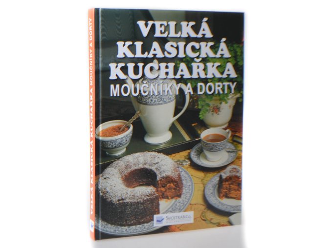 Moučníky a dorty: Velká klasická kuchařka