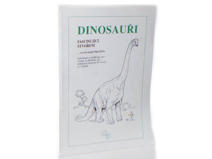 Dinosauři : fascinující stvoření : ... a co k tomu říká Bible : informace a podklady pro výuku ve školách, při setkáních dorostu (9-14 let) a v rodině