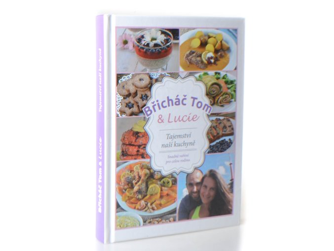 Břicháč Tom & Lucie : tajemství naší kuchyně : vaříme zdravě a chutně pro celou rodinu, s láskou a nadšením