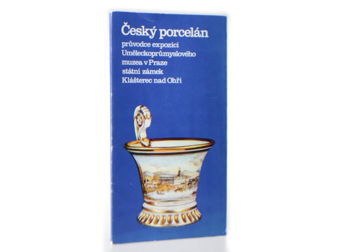 Český porcelán : průvodce expozicí Uměleckoprůmyslového muzea v Praze státní zámek Klášterec nad Ohří