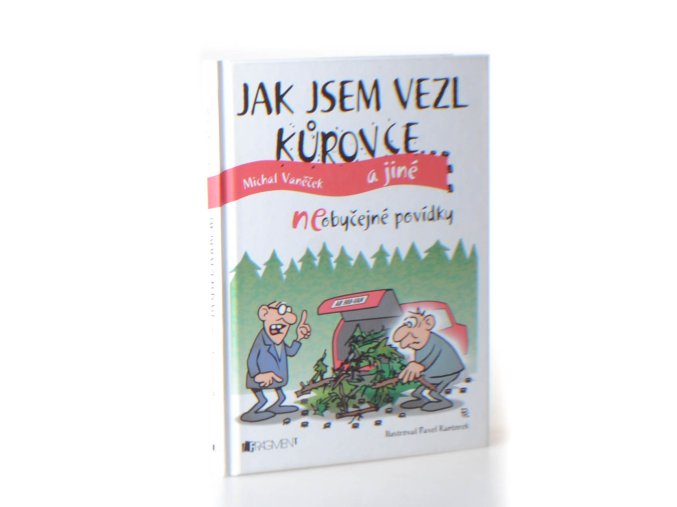Jak jsem vezl kůrovce a jiné neobyčejné povídky