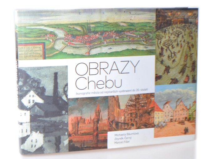 Obrazy Chebu : ikonografie města od nejstarších vyobrazení do 20. století