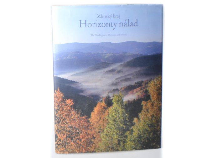 Zlínský kraj, horizonty nálad = The Zlin Region, horizons and moods