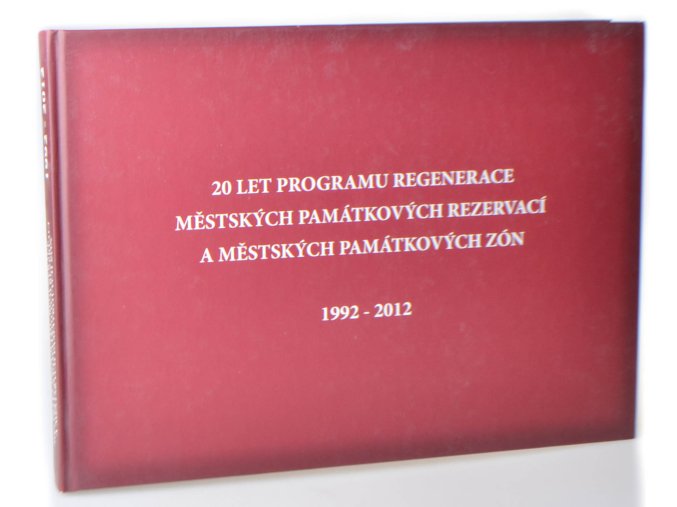 20 let programu regenerace městských památkových rezervací a městských památkových zón 1992-2012