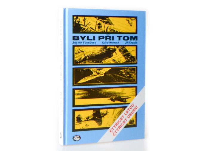 Byli při tom : čtyřicet letců, čtyřicet osudů