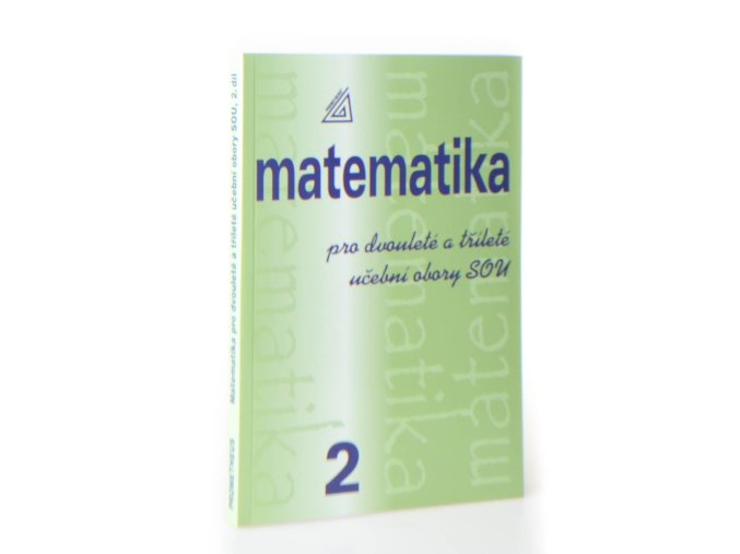 Matematika pro dvouleté a tříleté učební obory SOU. 2. díl