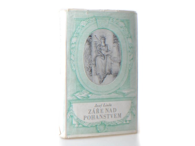 Záře nad pohanstvem, nebo, Václav Boleslav : vyobrazení z dávnověkosti vlasteneské od Josefa Lindy