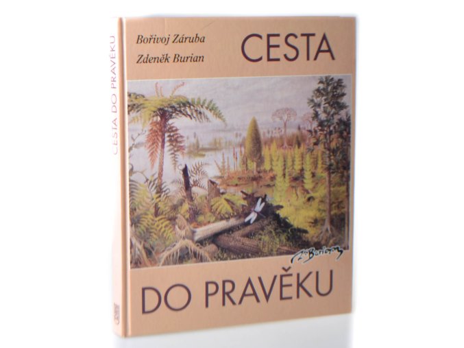 Cesta do pravěku : dávný svět v obrazech Zdeňka Buriana