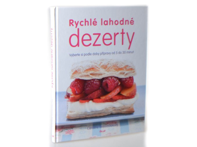 Rychlé lahodné dezerty : vyberte si podle doby přípravy od 5 do 30 minut