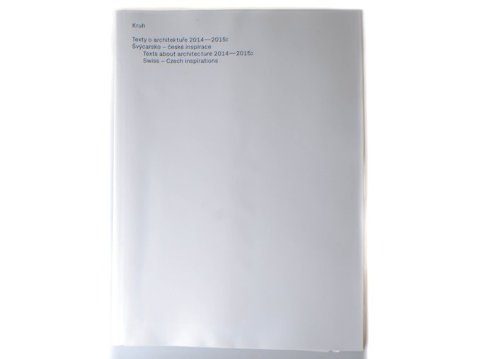 Texty o architektuře 2014-2015 : švýcarsko-české inspirace = Texts about architecture 2015-2015 : Swiss-Czech inspirations