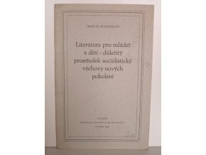Literatura pro mládež a děti - důležitý prostředek socialistické výchovy nových pokolení : Referát na 2. sjezdu čs. spisovatelů - duben 1956