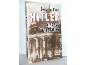Hitler a konec Třetí říše : historická skica