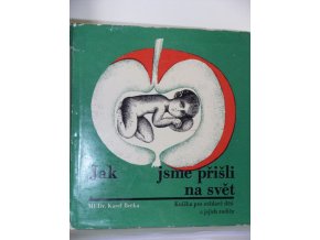 Jak jsme přišli na svět : Co neprozradí zrcadlo : Knížka pro zvědavé děti a jejich rodiče (1968)