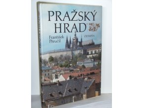 Pražský hrad : Pražskij grad = Die Prager Burg = Prague Castle = Le Chateau de Prague = El Castillo de Praga : Fot. publ.