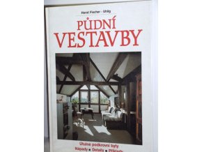 Půdní vestavby : útulné podkrovní byty : nápady, detaily, příklady