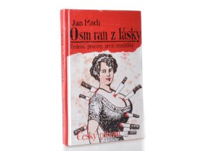 Osm ran z lásky aneb Český pitaval : hrdelní zločiny a procesy z počátků první republiky. Část 1