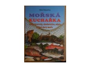 Mořská kuchařka : ryby, krevety, chobotnice, sépie a jiné dary moře