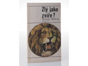 Zlý jako zvíře? : biologické i nebiologické úvahy na téma agresivity