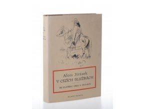 V cizích službách : Kus č. anabase : Ze zlatého věku v Čechách