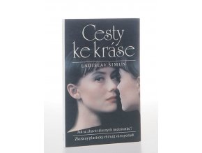 Cesty ke kráse : Jak se zbavit tělesných nedostatků? : Zkušený plastický chirurg vám poradí