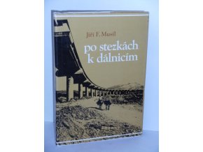 Po stezkách k dálnicím : kapitoly z dějin silnic, silničních dopravních prostředků a silničního stavitelství