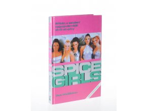Bomba zvaná Spice Girls : neautorizovaný příběh o založení známé skupiny