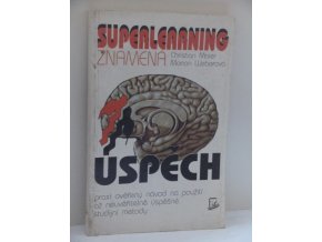 Superlearning znamená úspěch : praxí ověřený návod na použití až neuvěřitelně úspěšné studijní metody