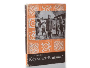 Kdy se vrátíš, massa? : Mezi jezerem Čadským a Boží horou : Zážitky z bojů o Kamerun : Podle deníkových zápisků a líčení kamerunského bojovníka K.E. Schulze