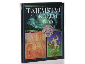Tajemství kolem nás : záhady přírody, dějin, vědy a náboženství