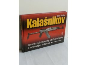 Zbraně Kalašnikov: Automaty, ruční kulomety, odstřelovací pušky a samonabíjecí brokovnice